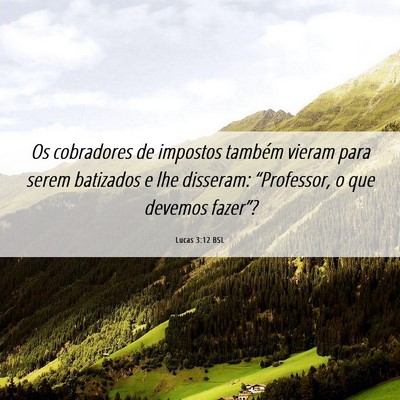 Picture 06 - Lucas 3:12 BSL - Os cobradores de impostos também vieram para - Bible Verse Picture
