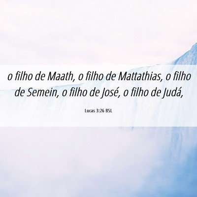 Picture 06 - Lucas 3:26 BSL - o filho de Maath, o filho de Mattathias, o filho - Bible Verse Picture