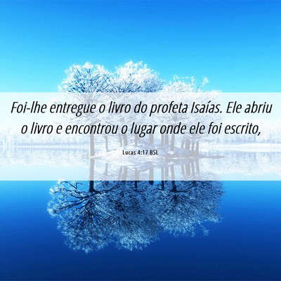 Picture 06 - Lucas 4:17 BSL - Foi-lhe entregue o livro do profeta Isaías. Ele - Bible Verse Picture