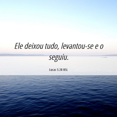 Picture 06 - Lucas 5:28 BSL - Ele deixou tudo, levantou-se e o - Bible Verse Picture