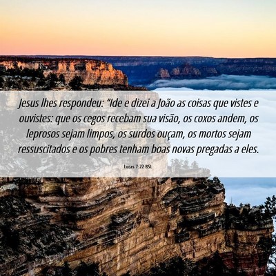 Picture 06 - Lucas 7:22 BSL - Jesus lhes respondeu: “Ide e dizei a João as - Bible Verse Picture