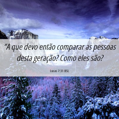 Picture 06 - Lucas 7:31 BSL - “A que devo então comparar as pessoas desta - Bible Verse Picture
