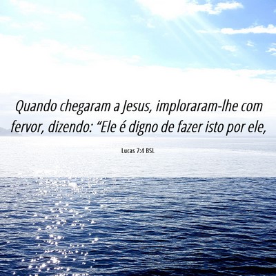 Picture 06 - Lucas 7:4 BSL - Quando chegaram a Jesus, imploraram-lhe com - Bible Verse Picture