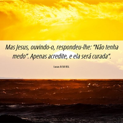 Picture 06 - Lucas 8:50 BSL - Mas Jesus, ouvindo-o, respondeu-lhe: “Não - Bible Verse Picture