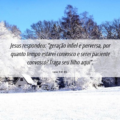 Picture 06 - Lucas 9:41 BSL - Jesus respondeu: “geração infiel e perversa, - Bible Verse Picture