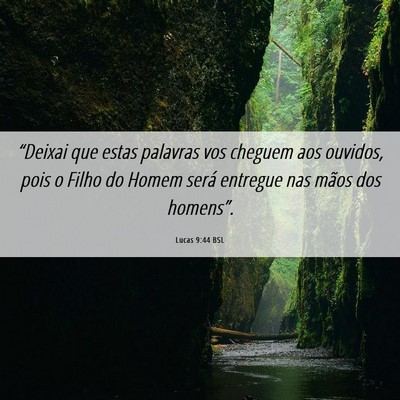 Picture 06 - Lucas 9:44 BSL - “Deixai que estas palavras vos cheguem aos - Bible Verse Picture