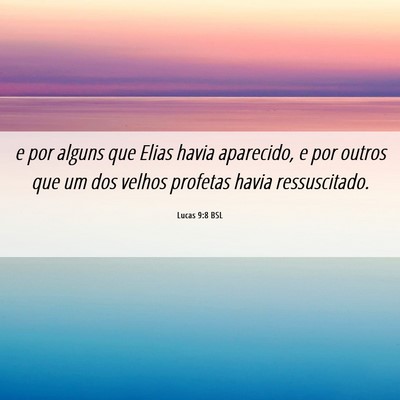 Picture 06 - Lucas 9:8 BSL - e por alguns que Elias havia aparecido, e por - Bible Verse Picture