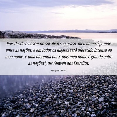 Picture 06 - Malaquias 1:11 BSL - Pois desde o nascer do sol até o seu ocaso, meu - Bible Verse Picture