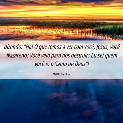Picture 06 - Marcos 1:24 BSL - dizendo: “Ha! O que temos a ver com você, - Bible Verse Picture