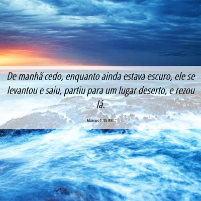 Picture 06 - Marcos 1:35 BSL - De manhã cedo, enquanto ainda estava escuro, ele - Bible Verse Picture