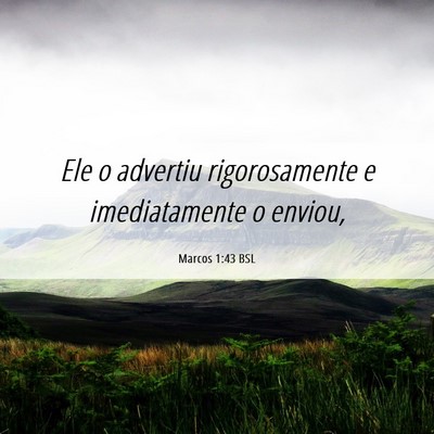Picture 06 - Marcos 1:43 BSL - Ele o advertiu rigorosamente e imediatamente o - Bible Verse Picture