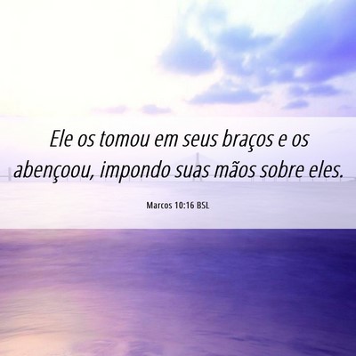 Picture 06 - Marcos 10:16 BSL - Ele os tomou em seus braços e os abençoou, - Bible Verse Picture