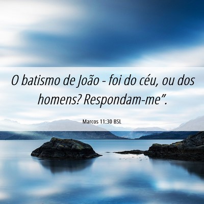 Picture 06 - Marcos 11:30 BSL - O batismo de João - foi do céu, ou dos homens? - Bible Verse Picture