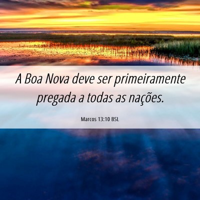 Picture 06 - Marcos 13:10 BSL - A Boa Nova deve ser primeiramente pregada a todas - Bible Verse Picture