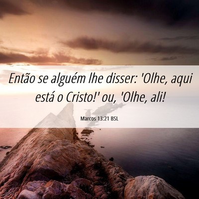 Picture 06 - Marcos 13:21 BSL - Então se alguém lhe disser: 'Olhe, aqui está o - Bible Verse Picture