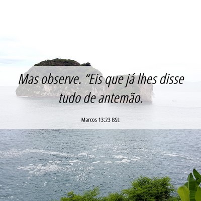 Picture 06 - Marcos 13:23 BSL - Mas observe. “Eis que já lhes disse tudo de - Bible Verse Picture