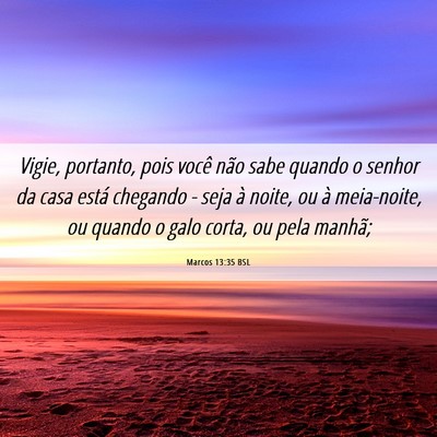 Picture 06 - Marcos 13:35 BSL - Vigie, portanto, pois você não sabe quando o - Bible Verse Picture