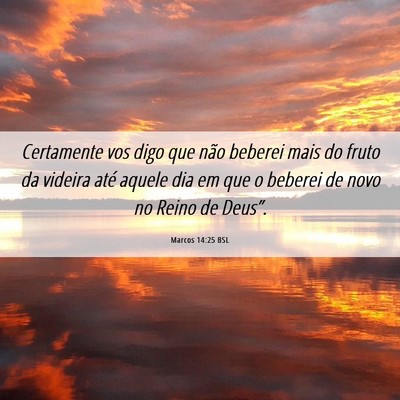 Picture 06 - Marcos 14:25 BSL - Certamente vos digo que não beberei mais do - Bible Verse Picture