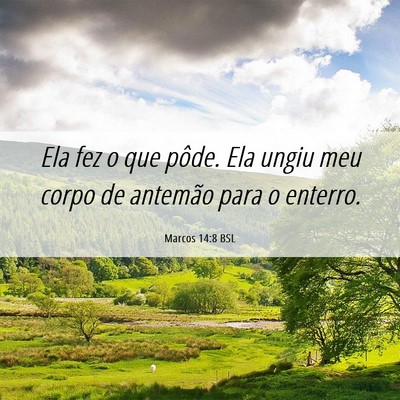 Picture 06 - Marcos 14:8 BSL - Ela fez o que pôde. Ela ungiu meu corpo de - Bible Verse Picture