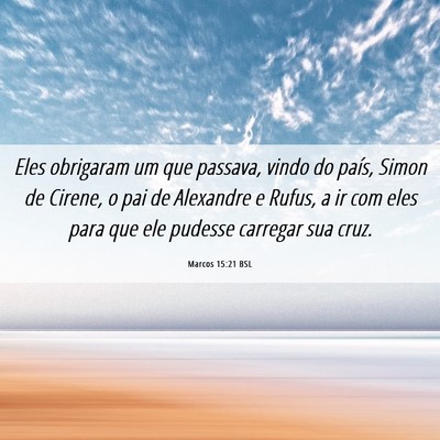 Picture 06 - Marcos 15:21 BSL - Eles obrigaram um que passava, vindo do país, - Bible Verse Picture