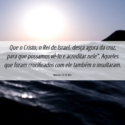 Picture 06 - Marcos 15:32 BSL - Que o Cristo, o Rei de Israel, desça agora da - Bible Verse Picture