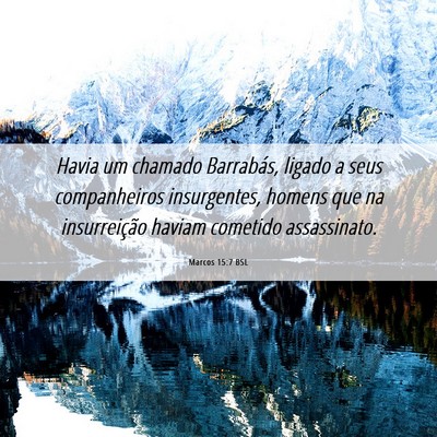 Picture 06 - Marcos 15:7 BSL - Havia um chamado Barrabás, ligado a seus - Bible Verse Picture