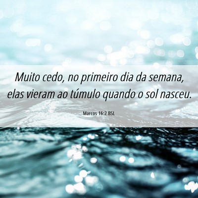 Picture 06 - Marcos 16:2 BSL - Muito cedo, no primeiro dia da semana, elas - Bible Verse Picture