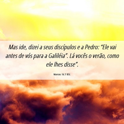Picture 06 - Marcos 16:7 BSL - Mas ide, dizei a seus discípulos e a Pedro: - Bible Verse Picture