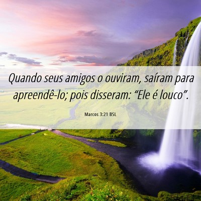 Picture 06 - Marcos 3:21 BSL - Quando seus amigos o ouviram, saíram para - Bible Verse Picture