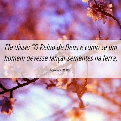 Picture 06 - Marcos 4:26 BSL - Ele disse: “O Reino de Deus é como se um homem - Bible Verse Picture