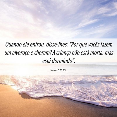 Picture 06 - Marcos 5:39 BSL - Quando ele entrou, disse-lhes: “Por que vocês - Bible Verse Picture