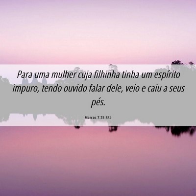 Picture 06 - Marcos 7:25 BSL - Para uma mulher cuja filhinha tinha um espírito - Bible Verse Picture