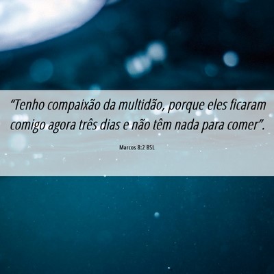 Picture 06 - Marcos 8:2 BSL - “Tenho compaixão da multidão, porque eles - Bible Verse Picture