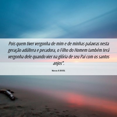 Picture 06 - Marcos 8:38 BSL - Pois quem tiver vergonha de mim e de minhas - Bible Verse Picture