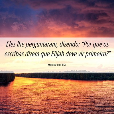 Picture 06 - Marcos 9:11 BSL - Eles lhe perguntaram, dizendo: “Por que os - Bible Verse Picture