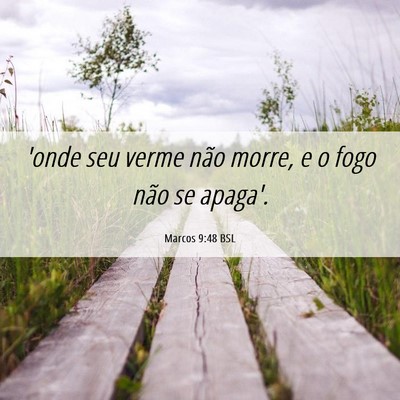 Picture 06 - Marcos 9:48 BSL - 'onde seu verme não morre, e o fogo não se - Bible Verse Picture
