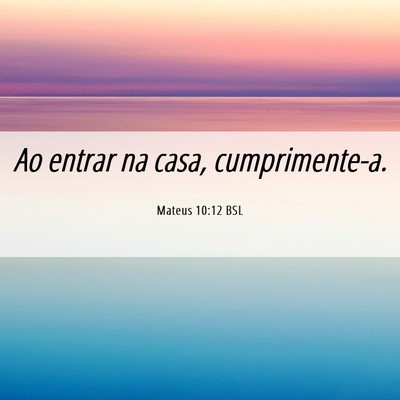 Picture 06 - Mateus 10:12 BSL - Ao entrar na casa, - Bible Verse Picture