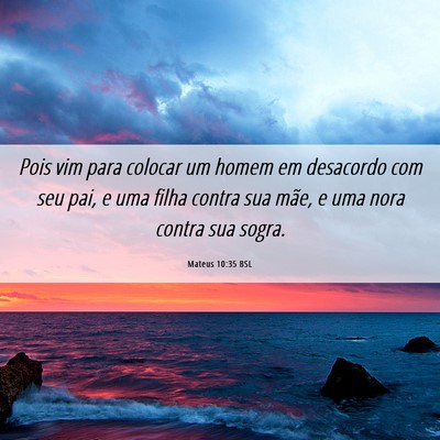 Picture 06 - Mateus 10:35 BSL - Pois vim para colocar um homem em desacordo com - Bible Verse Picture