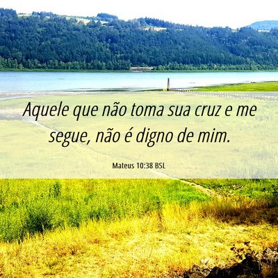 Picture 06 - Mateus 10:38 BSL - Aquele que não toma sua cruz e me segue, não é - Bible Verse Picture