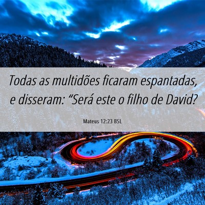 Picture 06 - Mateus 12:23 BSL - Todas as multidões ficaram espantadas, e - Bible Verse Picture