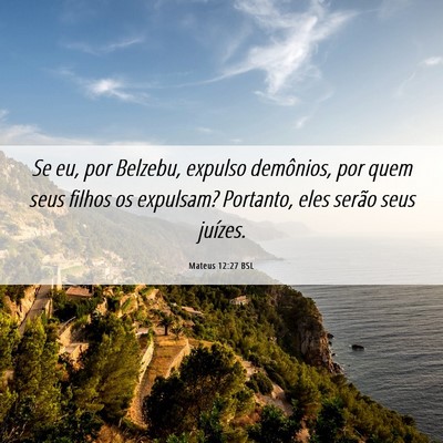 Picture 06 - Mateus 12:27 BSL - Se eu, por Belzebu, expulso demônios, por quem - Bible Verse Picture