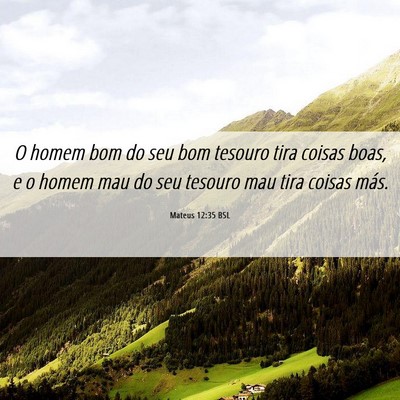 Picture 06 - Mateus 12:35 BSL - O homem bom do seu bom tesouro tira coisas boas, - Bible Verse Picture