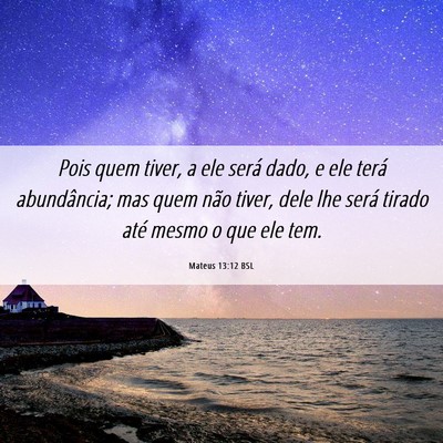 Picture 06 - Mateus 13:12 BSL - Pois quem tiver, a ele será dado, e ele terá - Bible Verse Picture