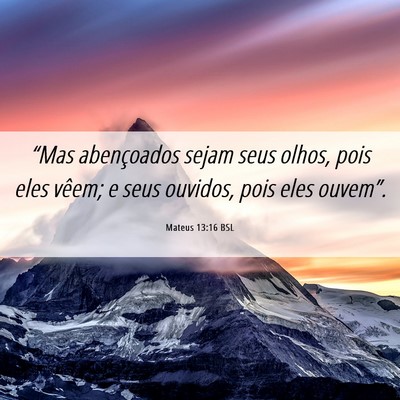 Picture 06 - Mateus 13:16 BSL - “Mas abençoados sejam seus olhos, pois eles - Bible Verse Picture