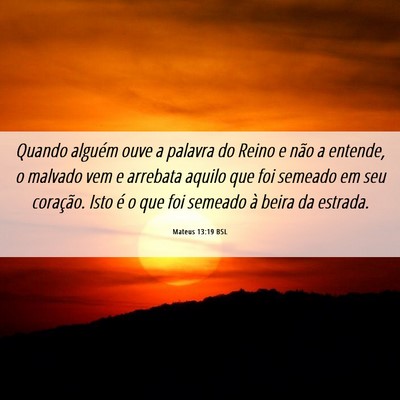 Picture 06 - Mateus 13:19 BSL - Quando alguém ouve a palavra do Reino e não a - Bible Verse Picture