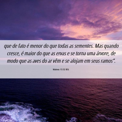 Picture 06 - Mateus 13:32 BSL - que de fato é menor do que todas as sementes. - Bible Verse Picture