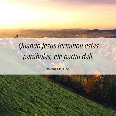 Picture 06 - Mateus 13:53 BSL - Quando Jesus terminou estas parábolas, ele - Bible Verse Picture