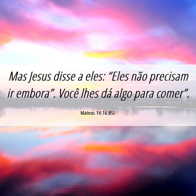 Picture 06 - Mateus 14:16 BSL - Mas Jesus disse a eles: “Eles não precisam ir - Bible Verse Picture