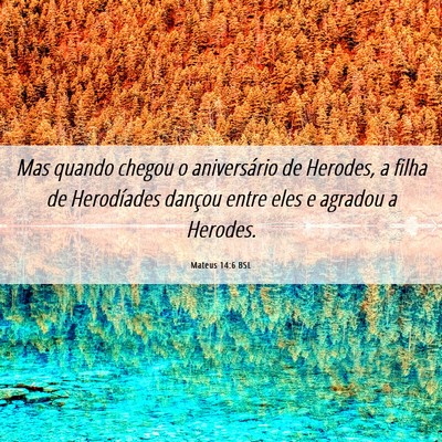 Picture 06 - Mateus 14:6 BSL - Mas quando chegou o aniversário de Herodes, a - Bible Verse Picture