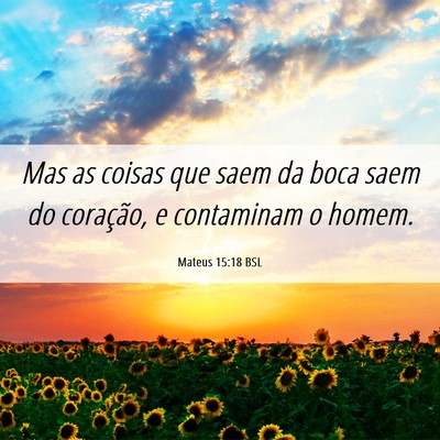 Picture 06 - Mateus 15:18 BSL - Mas as coisas que saem da boca saem do coração, - Bible Verse Picture